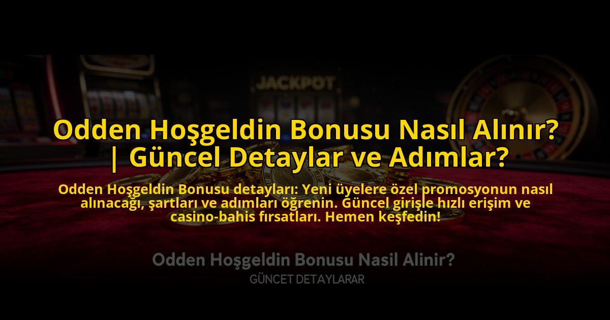 Odden-Hosgeldin-Bonusu-Nasil-Alinir-Guncel-Detaylar-ve-Adimlar-overlay-1773082546.jpg